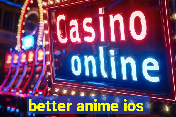 better anime ios